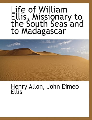 Life of William Ellis, Missionary to the South Seas and to Madagascar [Paperback]