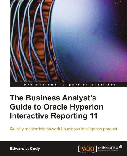 The Business Analyst's Guide To Oracle Hyperion Interactive Reporting 11 [Paperback]