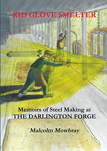 Kid Glove Smelter. Memoirs of Steel Making at the Darlington Forge [Paperback]