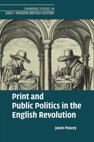 Print and Public Politics in the English Revolution [Paperback]