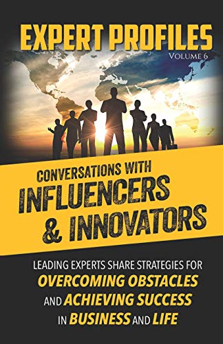 Expert Profiles Volume 6  Conversations with Influencers & Innovators [Paperback]