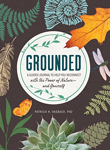 Grounded A Guided Journal to Help You Reconnect with the Power of Natureand Yo [Hardcover]