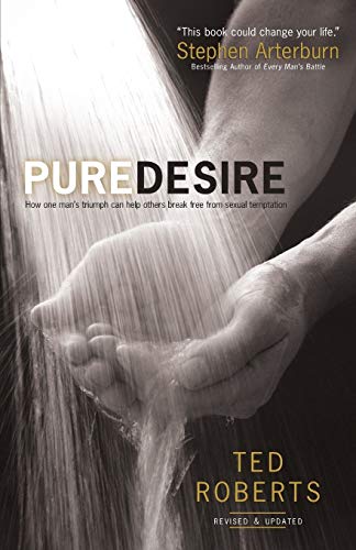 Pure Desire How One Man's Triumph Can Help Others Break Free From Sexual Tempta [Paperback]