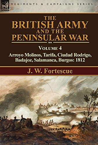 British Army and the Peninsular War  Volume 4-Arroyo Molinos, Tarifa, Ciudad Ro [Hardcover]