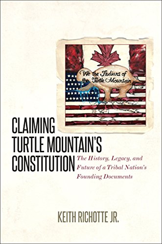 Claiming Turtle Mountain's Constitution The History, Legacy, And Future Of A Tr [Paperback]