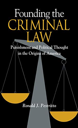 Founding the Criminal Law Punishment and Political Thought in the Origins of Am [Hardcover]