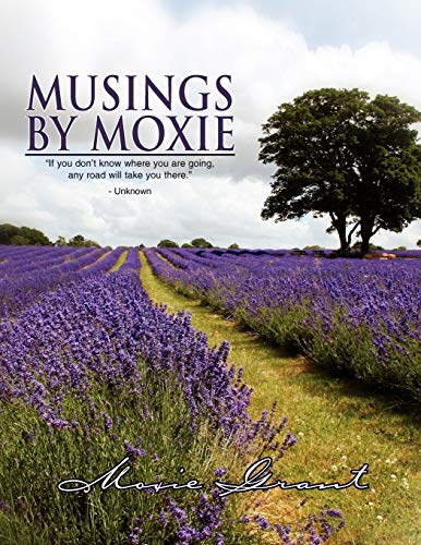 Musings by Moxie  ''If you don't know where you are going, any road will take y [Paperback]