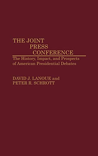 The Joint Press Conference The History, Impact, and Prospects of American Presi [Hardcover]