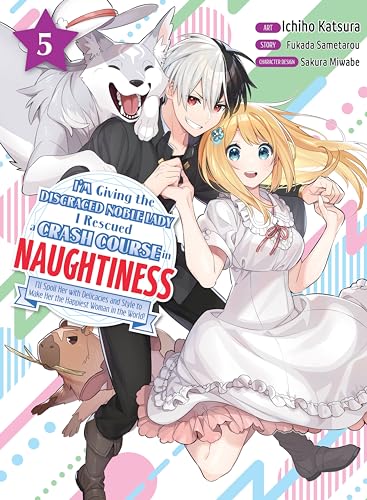 I'm Giving the Disgraced Noble Lady I Rescued a Crash Course in Naughtiness 5 [Paperback]
