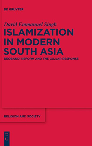 Islamization in Modern South Asia  Deobandi Reform and the Gujjar Response [Hardcover]