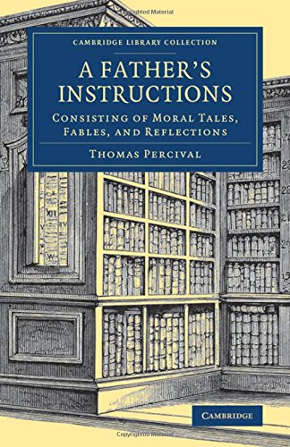 A Father's Instructions Consisting of Moral Tales, Fables, and Reflections [Paperback]