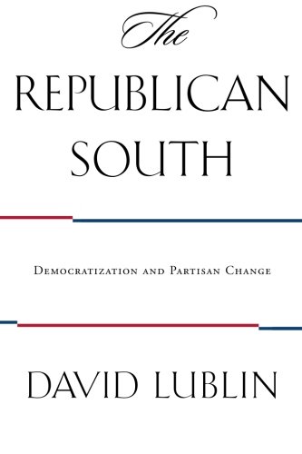 The Republican South Democratization and Partisan Change [Paperback]