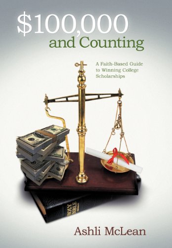 100,000 and Counting  A Faith-Based Guide to Winning College Scholarships [Hardcover]