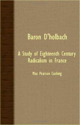 Baron D'Holbach  A Study of Eighteenth Century Radicalism in France [Unknown]