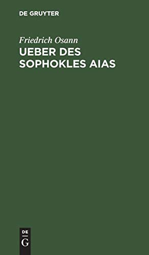 Ueber des Sophokles Aias  Eine kritische Untersuchung Nebst zwei Beilagen [Hardcover]