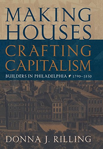 Making Houses, Crafting Capitalism Builders in Philadelphia, 1790-1850 [Hardcover]