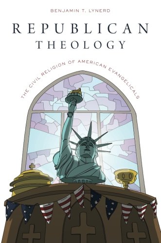 Republican Theology The Civil Religion of American Evangelicals [Paperback]