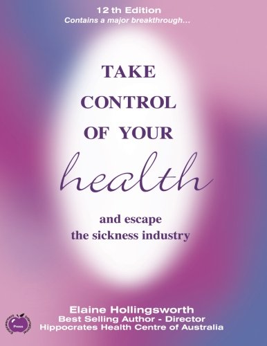 Take Control Of Your Health And Escape The Sickness Industry 13th Edition [Paperback]