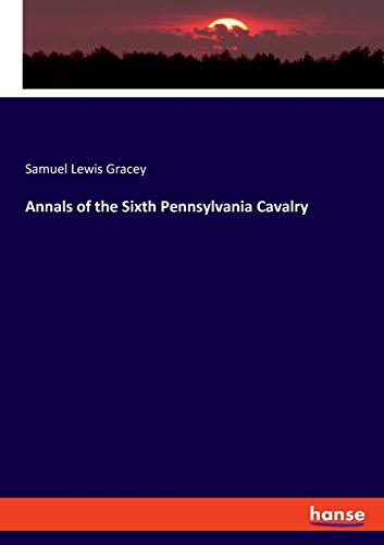 Annals of the Sixth Pennsylvania Cavalry [Paperback]