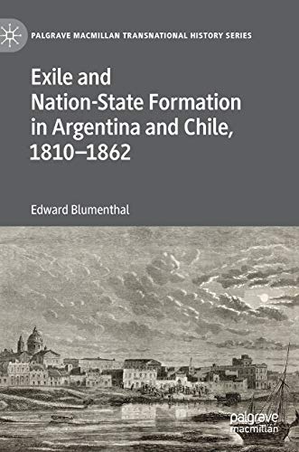 Exile and Nation-State Formation in Argentina and Chile, 18101862 [Hardcover]