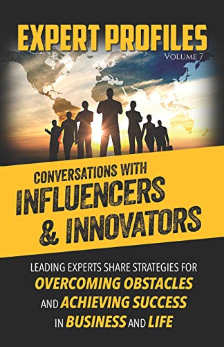 Expert Profiles Volume 7  Conversations with Influencers and Innovators [Paperback]