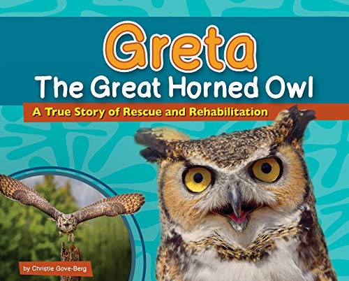 Greta the Great Horned Owl A True Story of Rescue and Rehabilitation [Hardcover]
