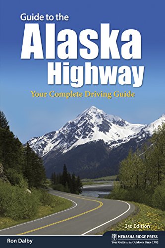 Guide to the Alaska Highway Your Complete Driving Guide [Paperback]