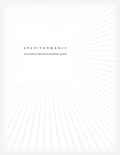 Archiformance  The Syntax of Meditative Mediating Voyage [Paperback]