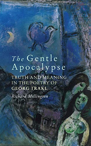 The Gentle Apocalypse Truth and Meaning in the Poetry of Georg Trakl [Hardcover]
