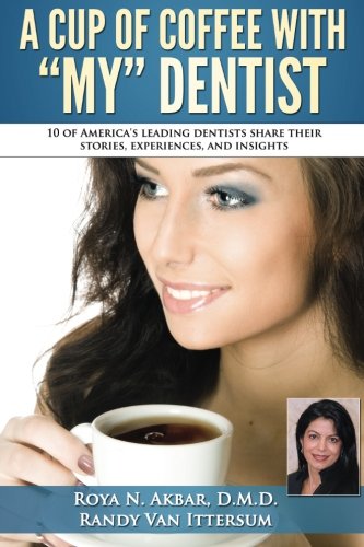 A Cup Of Coffee With My Dentist 10 Of America's Leading Dentists Share Their St [Paperback]