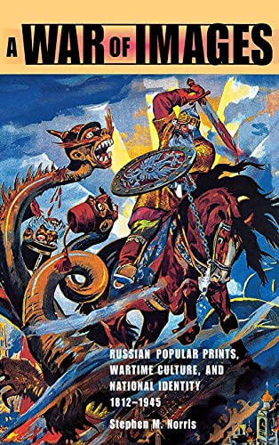 A War of Images Russian Popular Prints, Wartime Culture, and National Identity, [Hardcover]
