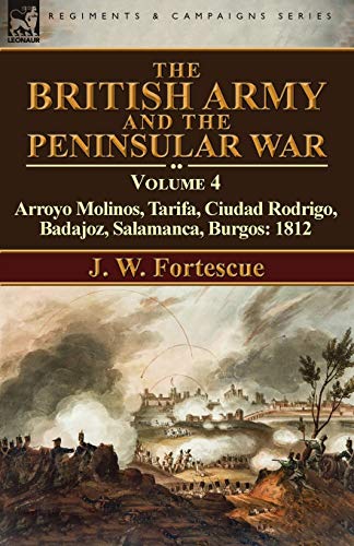 British Army and the Peninsular War  Volume 4-Arroyo Molinos, Tarifa, Ciudad Ro [Paperback]