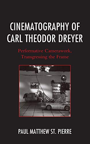 Cinematography of Carl Theodor Dreyer Performative Camerawork, Transgressing th [Hardcover]