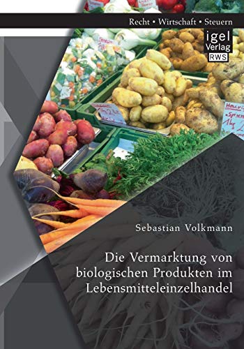 Die Vermarktung Von Biologischen Produkten Im Lebensmitteleinzelhandel (german E [Paperback]