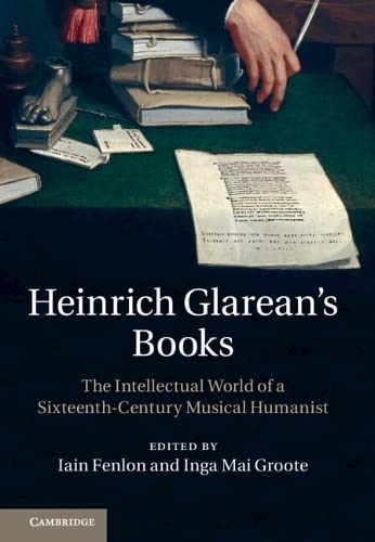 Heinrich Glarean's Books The Intellectual World of a Sixteenth-Century Musical  [Hardcover]