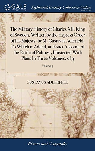 Military History of Charles XII. King of Sweden, Written by the Express Order of [Hardcover]