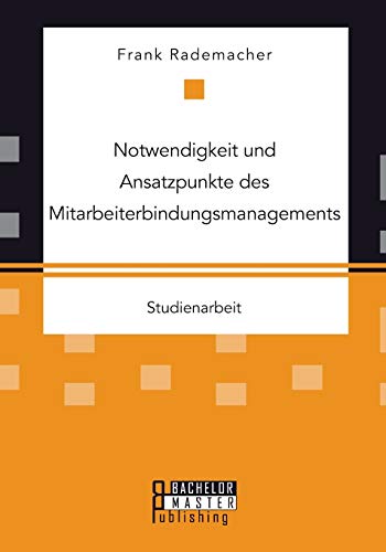 Notwendigkeit Und Ansatzpunkte Des Mitarbeiterbindungsmanagements (german Editio [Paperback]