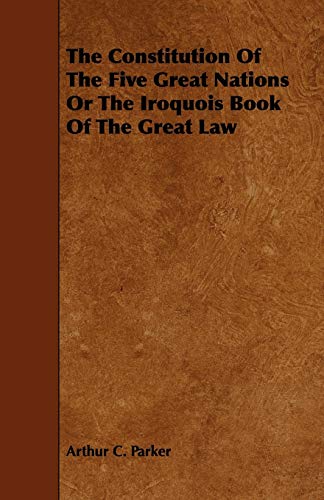 The Constitution Of The Five Great Nations Or The Iroquois Book Of The Great Law [Paperback]