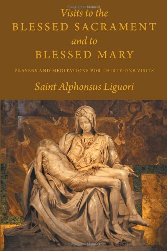 Visits To The Blessed Sacrament And To Blessed Mary Prayers And Meditations For [Paperback]