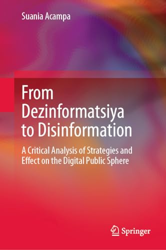 From Dezinformatsiya to Disinformation A Critical Analysis of Strategies and Ef [Hardcover]