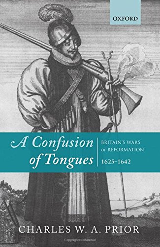 A Confusion of Tongues Britain's Wars of Reformation, 1625-1642 [Hardcover]