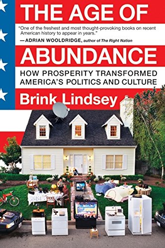 The Age of Abundance How Prosperity Transformed America's Politics and Culture [Paperback]