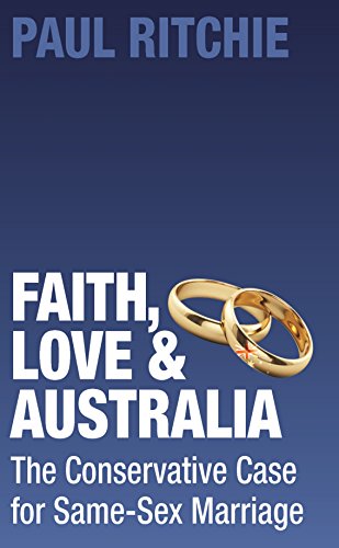 Faith, Love And Australia The Conservative Case For Same-Sex Marriage [Paperback]