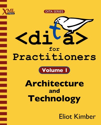Dita For Practitioners Volume 1 Architecture And Technology [Paperback]