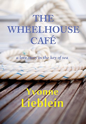The Wheelhouse Caf - A Love Story In The Key Of Sea [Hardcover]