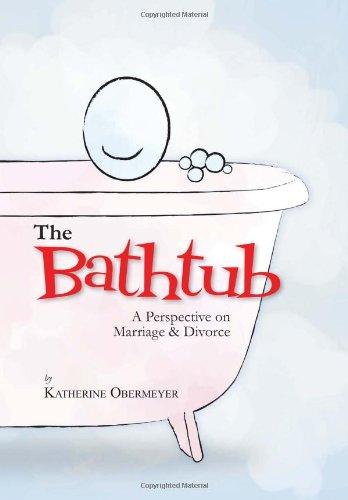 The Bathtub A Perspective On Marriage & Divorce [Hardcover]
