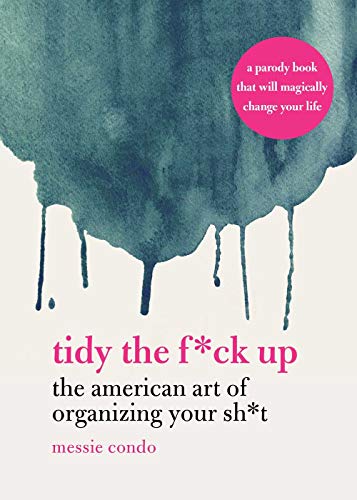 Tidy the F*ck Up The American Art of Organizing Your Sh*t [Hardcover]