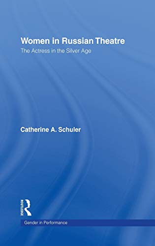 Women in Russian Theatre The Actress in the Silver Age [Hardcover]