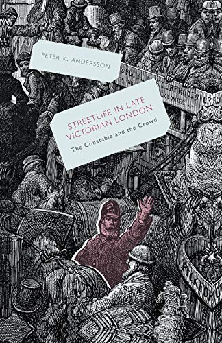 Streetlife in Late Victorian London The Constable and the Crowd [Paperback]