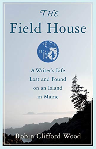 The Field House A Writer's Life Lost and Found on an Island in Maine [Paperback]